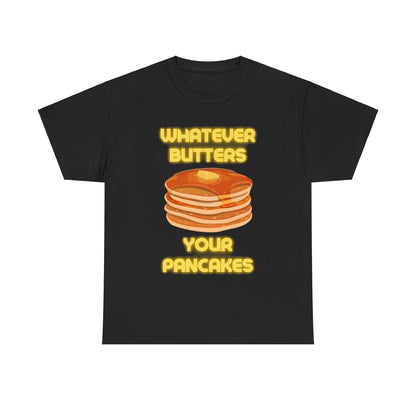 Whatever Butters Your Pancakes Tee