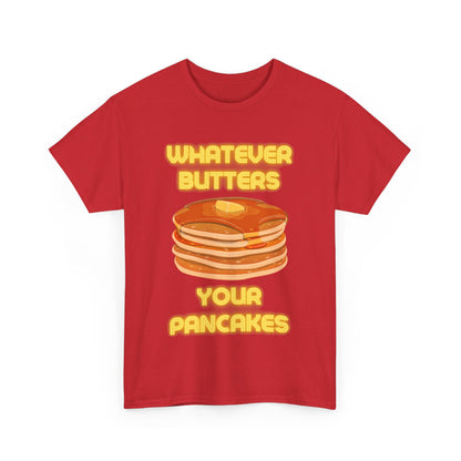 Whatever Butters Your Pancakes Tee