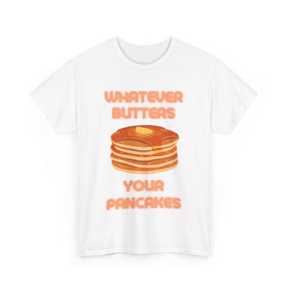 Whatever Butters Your Pancakes Tee