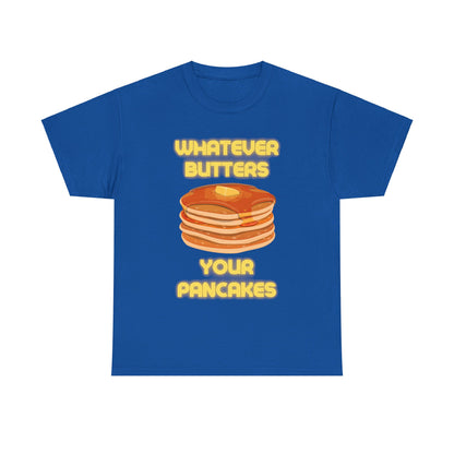 Whatever Butters Your Pancakes Tee