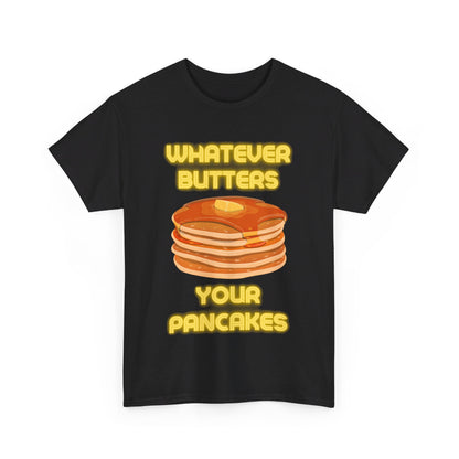 Whatever Butters Your Pancakes Tee