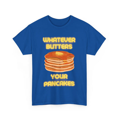 Whatever Butters Your Pancakes Tee