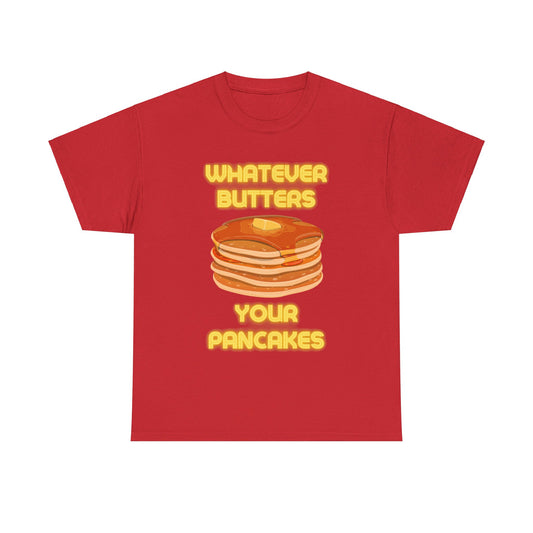 Whatever Butters Your Pancakes Tee