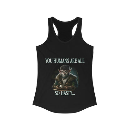 You Humans Are All So Hasty Tank Top