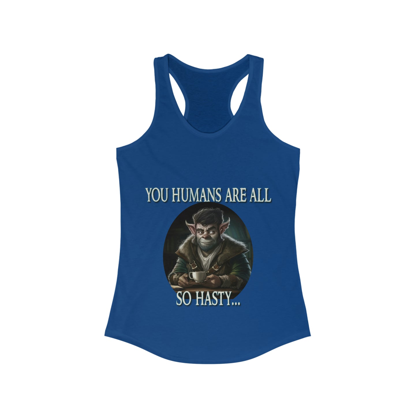 You Humans Are All So Hasty Tank Top