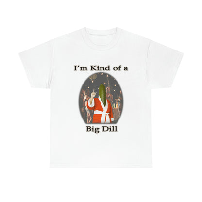 Big Dill T-Shirt