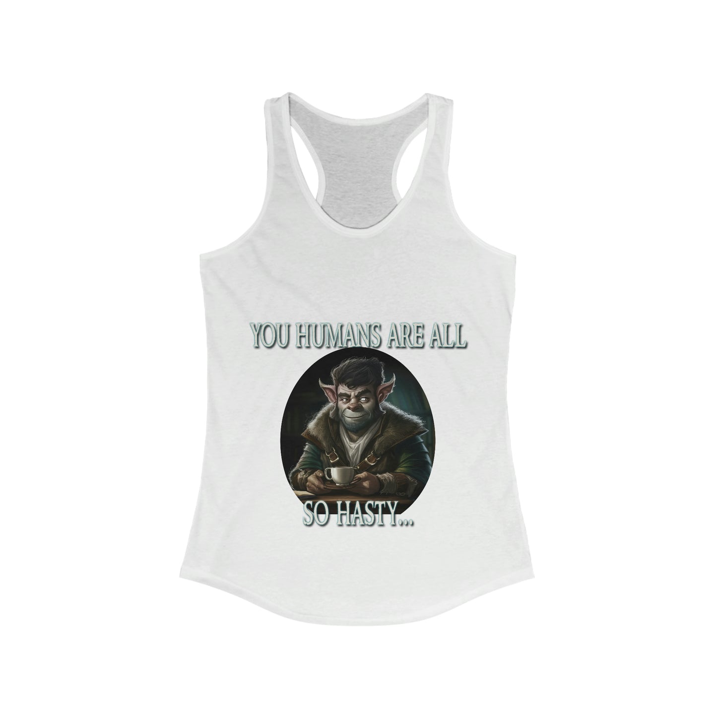 You Humans Are All So Hasty Tank Top